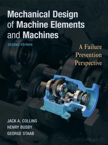Mechanical Design of Machine Elements and Machines: A Failure Prevention Perspective, 2nd Edition